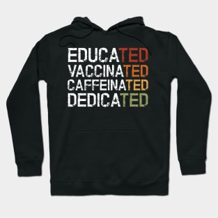 Educated Vaccinated Caffeinated Dedicated Hoodie